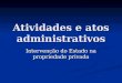 Atividades e atos administrativos Intervenção do Estado na propriedade privada