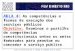 ESCOLA DE DIREITO DO RIO DE JANEIRO DA FUNDAÇÃO GETULIO VARGAS AULA 4: As competências e formas de execução dos serviços públicos Objetivo: Examinar a
