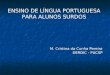 ENSINO DE LÍNGUA PORTUGUESA PARA ALUNOS SURDOS M. Cristina da Cunha Pereira DERDIC - PUCSP