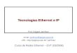 Curso de Redes Ethernet â€“ GVT (03/2006) Tecnologias Ethernet e IP Prof. Edgard Jamhour email: jamhour@ppgia.pucpr.brjamhour@ppgia.pucpr.br URL:  jamhour