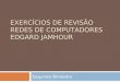 EXERCÍCIOS DE REVISÃO REDES DE COMPUTADORES EDGARD JAMHOUR Segundo Bimestre