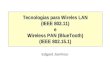 Tecnologias para Wireles LAN (IEEE 802.11) e Wireless PAN (BlueTooth) (IEEE 802.15.1) Edgard Jamhour