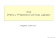 2007, Edgard Jamhour IPv6 (Parte 1: Protocolo e Serviços Básicos) Edgard Jamhour