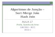 Algoritmos de Junção – Sort-Merge Join Hash Join AULA 17 Profa. Sandra de Amo GBC053 – BCC 2013-1