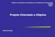 Projeto Orientado a Objetos Renata Araujo Projeto e Construção de Aplicaçôes com Ambiente de Programação UNIRIO 2002.1