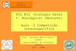 BIG 012 -Ecologia Geral C. Biológicas (Noturno) Aula -3 Competição Interespecífica Prof. Ricardo Motta Pinto-Coelho Departamento de Biologia Geral ICB