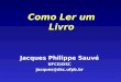 Como Ler um Livro Jacques Philippe Sauv© UFCG/DSC jacques@dsc.ufpb.br