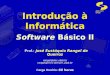 DSC/CCT/UFCG Software Básico II Introdução à Informática Prof.: José Eustáquio Rangel de Queiroz rangel@dsc.ufpb.br rangel@lmrs-semarh.ufpb.br Prof.: José