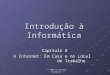 © 2004 by Pearson Education Introdução à Informática Capítulo 8 A Internet: Em Casa e no Local de Trabalho