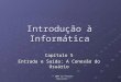 © 2004 by Pearson Education Introdução à Informática Capítulo 5 Entrada e Saída: A Conexão do Usuário