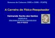 A Carreira de Físico-Pesquisador Raimundo Rocha dos Santos rrds@if.ufrj.br rrds/rrds.html Sala A-432/12 Semana de Calouros 2005