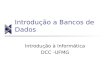 Introdução a Bancos de Dados Introdução à Informática DCC -UFMG