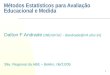 1 Métodos Estatísticos para Avaliação Educacional e Medida Dalton F Andrade (INE/UFSC - dandrade@inf.ufsc.br) 39a. Regional da ABE – Belém, 06/12/05