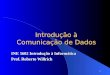 1 Introdução à Comunicação de Dados INE 5602 Introdução à Informática Prof. Roberto Willrich