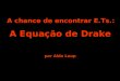 A chance de encontrar E.Ts.: por Aldo Loup A Equação de Drake
