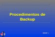 BACKUP 1 Procedimentos de Backup. BACKUP 2 Backup ; A Necessidade do Backup ; Planejamento de Backups ; Mídia ; Backup de Arquivos e Sistemas de Arquivos