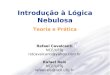 Introdução à Lógica Nebulosa Teoria e Prática Rafael Cavalcanti NCE/UFRJ rstcavalcanti@yahoo.com.br Rafael Reis NCE/UFRJ rafaelreis@nce.ufrj.br