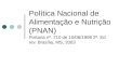 Política Nacional de Alimentação e Nutrição (PNAN) Portaria nº. 710 de 10/06/1999 2ª. Ed rev. Brasília, MS, 2003