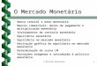 O Mercado Monetário1 b b Banco central e base monetária b b Bancos comerciais, meios de pagamento e multiplicação monetária b b Instrumentos de controle