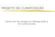 PROJETO DE CLIMATIZAÇÃO Centro de Tecnologia em Refrigeração e Ar Condicionado