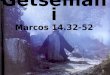 Getsêmani Marcos 14.32-52. VÁRIOS MOTIVOS DO SOFRIMENTO DE JESUS
