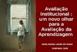 Avaliação Institucional : um novo olhar para a Avaliação da Aprendizagem MARA REGINA LEMES DE SORDI CAMPINAS, 2009