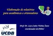 Elaboração de relatórios para acadêmicos e orientadores Prof. Dr. Luís Carlos Vinhas Ítavo Coordenador do PIBIC