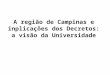 A região de Campinas e inplicações dos Decretos: a visão da Universidade