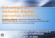 Fórum Permanente de Conhecimento & Tecnologia da Informação Abril, 07,2004 Estratégia para a Inclusão Digital: parcerias entre os setores Autora: Liliane
