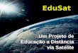 Um Projeto de Educação a Distância via Satélite EduSat