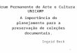 1 A importância do planejamento para a preservação de coleções documentais. Ingrid Beck Fórum Permanente de Arte e Cultura UNICAMP