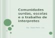 Comunidades surdas, escolas e o trabalho de interpretes Dra. Gladis Perlin - UFSC