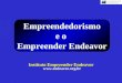 Empreendedorismo e o Empreender Endeavor Instituto Empreender Endeavor 
