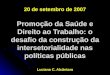20 de setembro de 2007 Promoção da Saúde e Direito ao Trabalho: o desafio da construção da intersetorialidade nas políticas públicas Luciana C. Alcântara