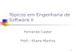 1 Tópicos em Engenharia de Software II Fernando Castor Prof a.: Eliane Martins