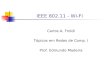 IEEE 802.11 - Wi-Fi Carlos A. Froldi Tópicos em Redes de Comp. I Prof. Edmundo Madeira