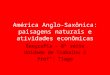 América Anglo-Saxônica: paisagens naturais e atividades econômicas Geografia – 8ª série Unidade de Trabalho 3 Prof°: Tiago