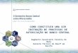 COMO CONSTITUIR UMA SCM INSTRUÇÃO DE PROCESSOS DE AUTORIZAÇÃO NO BANCO CENTRAL Dagberto Cavalcanti Pereira de Melo Gerente Técnico do Deorf em Recife