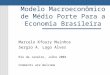 Modelo Macroeconômico de Médio Porte Para a Economia Brasileira Marcelo Kfoury Muinhos Sergio A. Lago Alves Rio de Janeiro, Julho 2003 Comments are Welcome