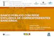 1 BANCO PÚBLICO COM REDE EXCLUSIVA DE CORRESPONDENTES BANCÁRIOS Robson Rocha Diretor de Canais de Atendimento Banco Popular do Brasil