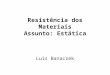 Resistência dos Materiais Assunto: Estática Luis Banaczek