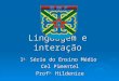 Linguagem e interação 1 a. Série do Ensino Médio Cel Pimentel Prof a. Hildenize