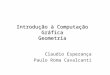 Introdução à Computação Gráfica Geometria Claudio Esperança Paulo Roma Cavalcanti