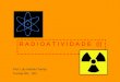 R A D I O A T I V I D A D E (I) Prof. Luiz Ant´nio Tomaz Turmas 201 - 202