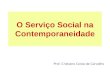 O Serviço Social na Contemporaneidade Prof. Cristiano Costa de Carvalho
