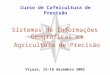 Sistemas de Informações Geográficas em Agricultura de Precisão Curso de Cafeicultura de Precisão Viçosa, 15-18 dezembro 2003
