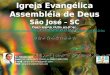 Igreja Evangélica Assembléia de Deus São José – SC Ouça nossa rádio on-line: //
