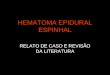HEMATOMA EPIDURAL ESPINHAL RELATO DE CASO E REVISÃO DA LITERATURA