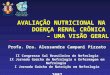 AVALIAÇÃO NUTRICIONAL NA DOENÇA RENAL CRÔNICA – UMA VISÃO GERAL Profa. Dra. Alessandra Campani Pizzato II Congresso Sul Brasileiro de Nefrologia IX Jornada