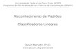 Reconhecimento de Padrões Classificadores Lineares David Menotti, Ph.D.  Universidade Federal de Ouro Preto (UFOP) Programa de